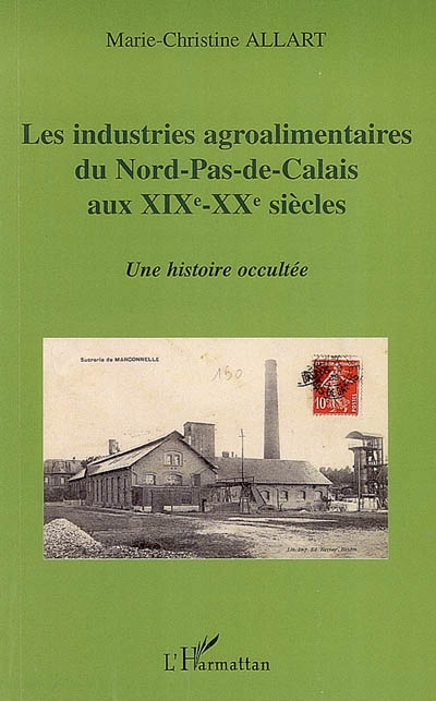 Les industries agroalimentaires du Nord-Pas-de-Calais aux XIXe-XXe siècles : une histoire occultée
