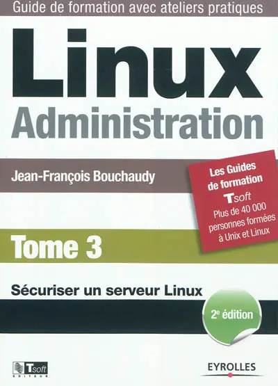 Linux administration. Vol. 3. Sécuriser un serveur Linux