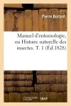 Manuel d'entomologie, ou Histoire naturelle des insectes. T. 1 (Ed.1828)