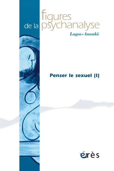 figures de la psychanalyse, n° 35. penser le sexuel : 1re partie