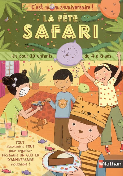 La fête safari : kit pour 10 enfants de 4 à 8 ans