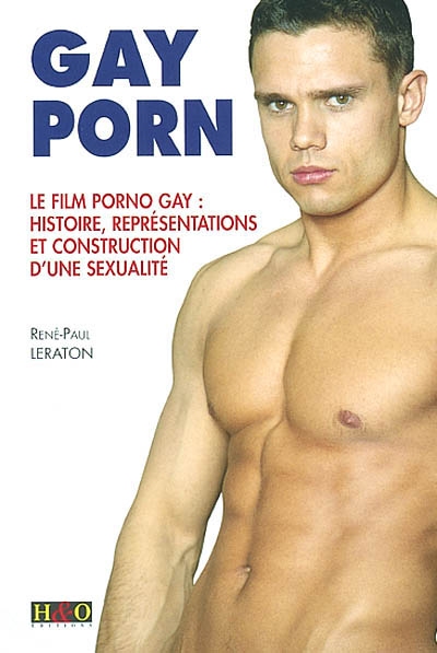 Gay porn : le film porno gay : histoire, représentations et construction d'une sexualité