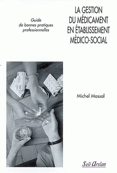 La gestion du médicament en établissement médico-social : guide de bonnes pratiques professionnelles
