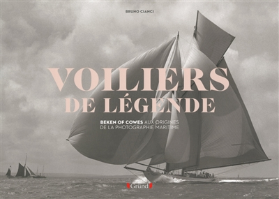 Les voiliers de légende : Beken of Cowes aux origines de la photographie maritime