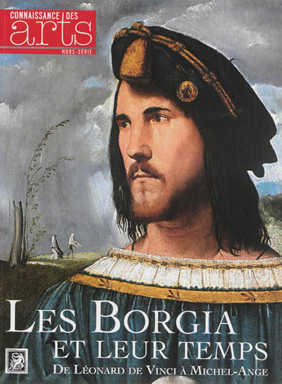 Les Borgia et leur temps : de Léonard de Vinci à Michel-Ange