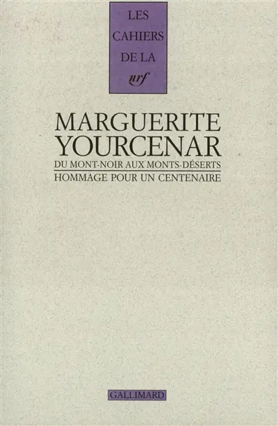 Marguerite Yourcenar, du Mont-Noir aux Monts-Déserts : hommage pour un centenaire : hommage pour un centenaire
