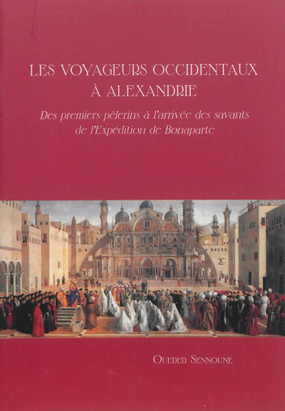 Les voyageurs occidentaux à Alexandrie : des premiers pèlerins à l'arrivée des savants de l'expédition de Bonaparte