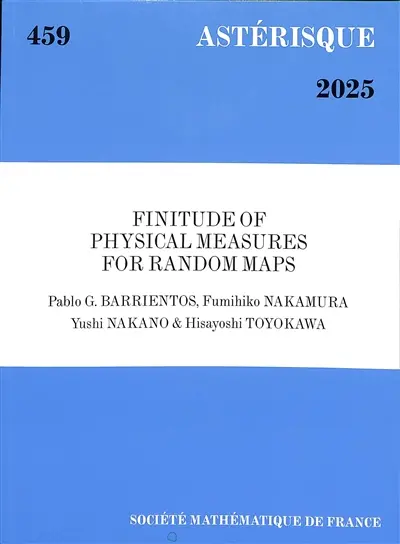 Astérisque, n° 459. Finitude of physical measures for random maps Astérisque, n° 459. Finitude of physical measures for random maps