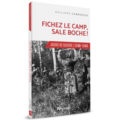 Jours de guerre : 1940-1945. Vol. 2. Fichez le camp, sale Boche !