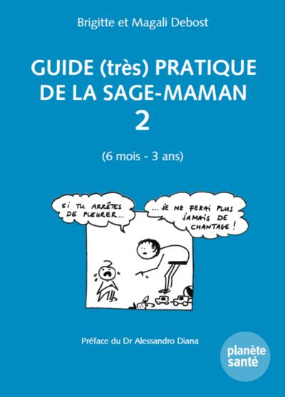 Guide (très) pratique de la sage-maman. Vol. 2. 6 mois-3 ans