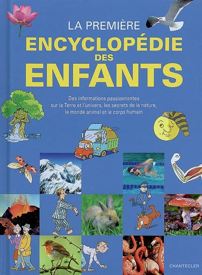 La première encyclopédie des enfants : des informations passionnantes sur la Terre et l'Univers, les secrets de la nature, le monde animal et le corps humain