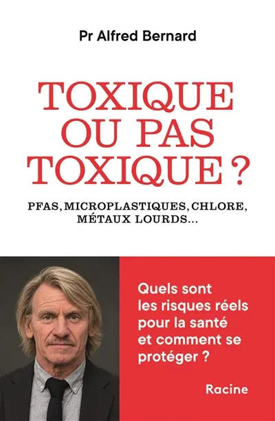 Toxique ou pas toxique ? : PFAS, microplastiques, chlore, métaux lourds... : quels sont les risques réels pour la santé et comment se protéger ?