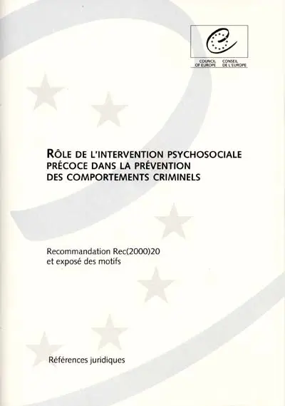 Rôle de l'intervention psychososiale précoce dans la prévention des comportements criminels : recommandation R(2000)20 adoptée par le Comité des ministres du Conseil de l'Europe le 6 oct. 2000 et exposé des motifs