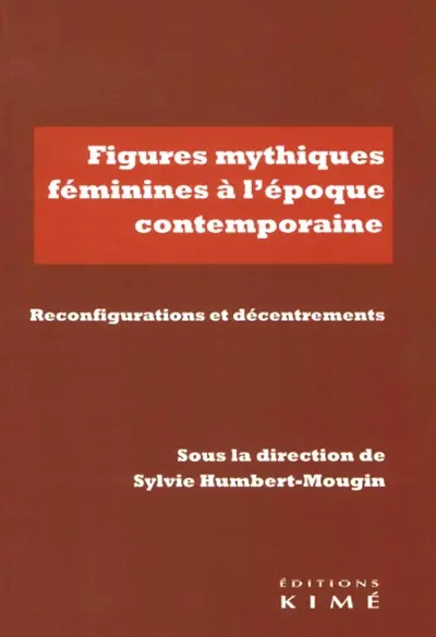 Figures mythiques féminines à l'époque contemporaine : reconfigurations et décentrements
