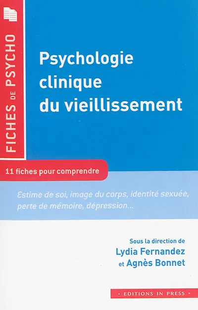 Psychologie clinique du vieillissement : 11 fiches pour comprendre le concept : estime de soi, image du corps, identité sexuée, perte de mémoire, dépression...