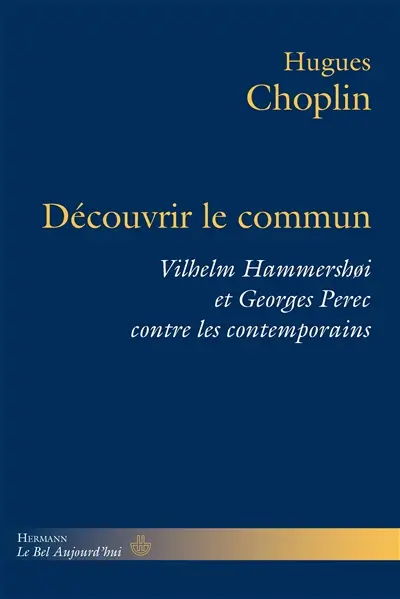 Découvrir le commun : Vilhelm Hammershoi et Georges Perec contre les contemporains