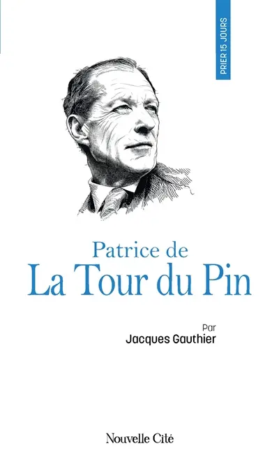 Prier 15 jours avec Patrice de La Tour du Pin