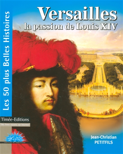 Versailles, la passion de Louis XIV