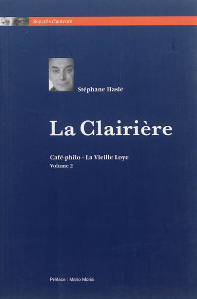 La clairière : café-philo, La Vieille Loye. Vol. 2
