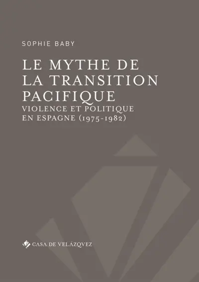 Le mythe de la transition pacifique : violence et politique en Espagne (1975-1982)