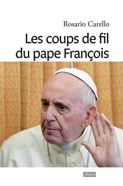 Les coups de fil du pape François : quand le pape appelle : récits de tendresse