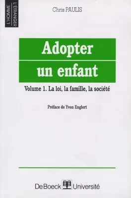 Adopter un enfant. Vol. 1. La loi, la famille, la société