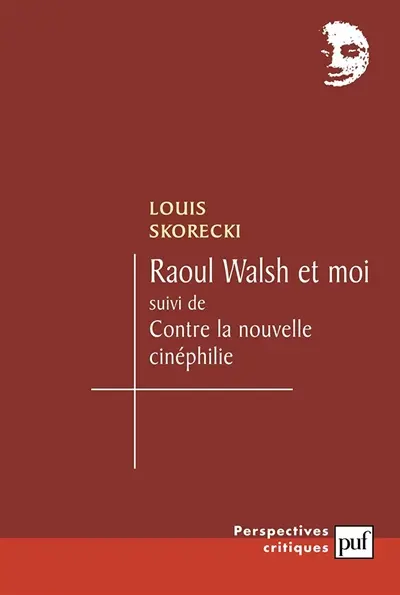 Raoul Walsh et moi. contre la nouvelle cinéphilie