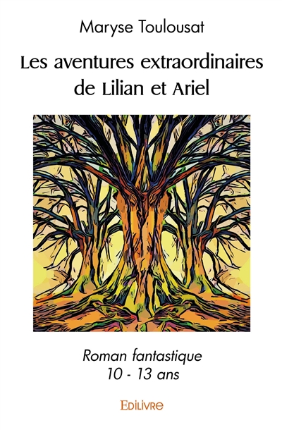 Les aventures extraordinaires de lilian et ariel : Roman fantastique 10 : 13 ans