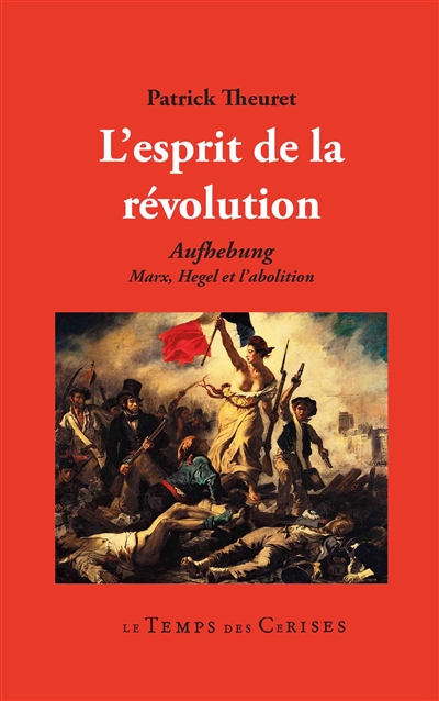 l'esprit de la révolution : aufhebung : marx, hegel et l'abolition
