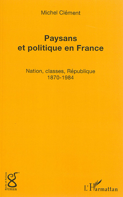 Paysans et politique en France : nation, classes, république, 1870-1984