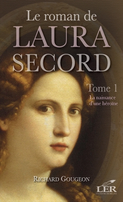 Le roman de Laura Secord. Vol. 1. La naissance d'une héroïne
