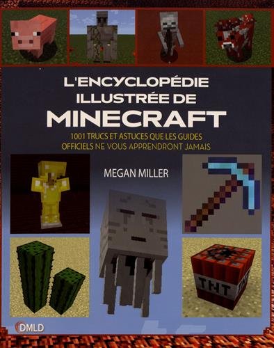 L'encyclopédie illustrée de Minecraft : 1.001 trucs et astuces que les guides officiels ne vous apprendront jamais