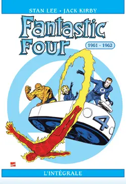 Fantastic Four : l'intégrale. Vol. 1. 1961-1962