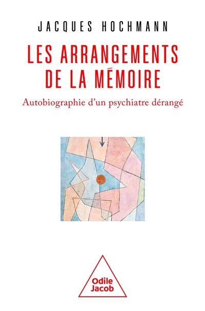 Les arrangements de la mémoire : autobiographie d'un psychiatre dérangé