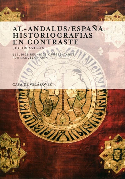 Al- Andalus-Espana : historiografias en contraste : siglos XVII-XXI