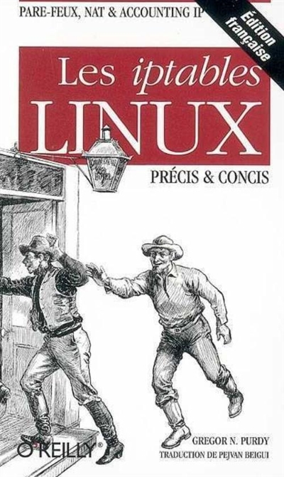 Les iptables Linux : précis et concis : pare-feux, nat et accounting IP