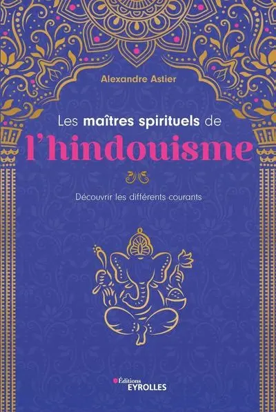 Les maîtres spirituels de l'hindouisme : découvrir les différents courants