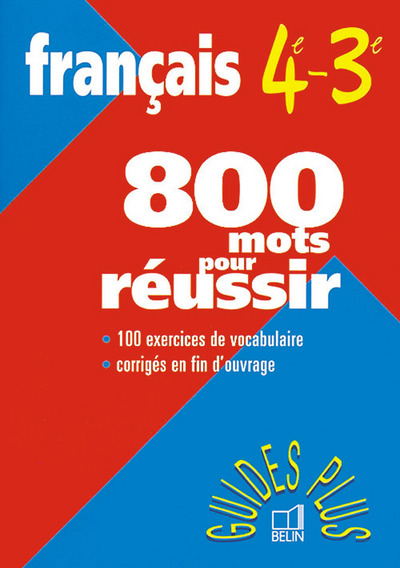 Français 4e-3e : 800 mots pour réussir