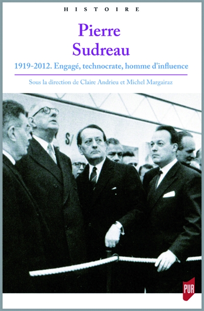 Pierre Sudreau : 1919-2012 : engagé, technocrate, homme d'influence