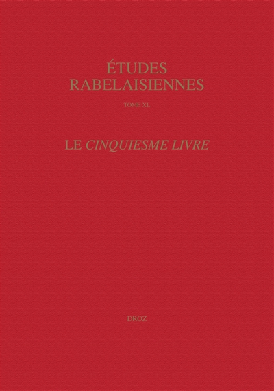 Etudes rabelaisiennes. Vol. 40. Le Cinquiesme livre : actes du colloque international de Rome, 16-19 octobre 1998