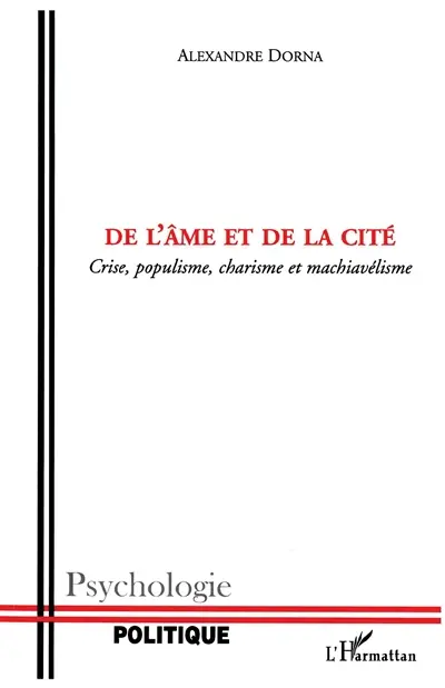 De l'âme et de la cité : crise, populisme, charisme et machiavélisme : essais de psychologie politique