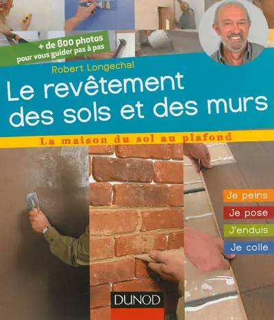 Le revêtement des sols et des murs : je peins, je pose, j'enduis, je colle