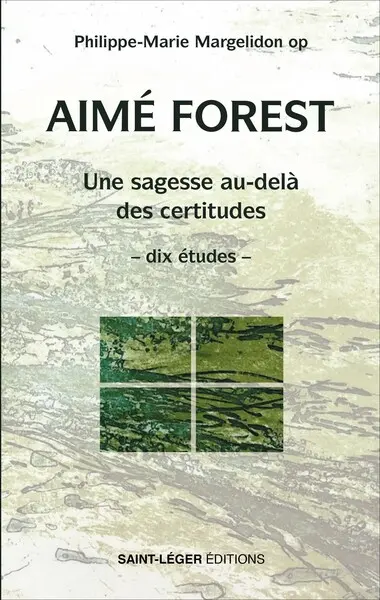 Aimé Forest : une sagesse au-delà des certitudes : dix études Aimé Forest : une sagesse au-delà des certitudes : dix études
