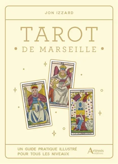 Tarot de Marseille : un guide pratique illustré pour tous les niveaux Tarot de Marseille : un guide pratique illustré pour tous les niveaux
