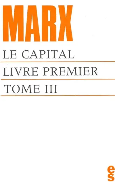 Le capital, livre 1 : le développement de la production capitaliste. Vol. 3