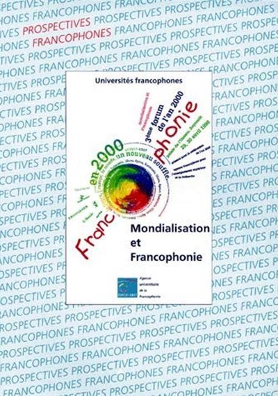 Mondialisation et francophonie : 3e Forum de l'an 2000, 29-30 avril 1998, Palais de l'Unesco, Beyrouth