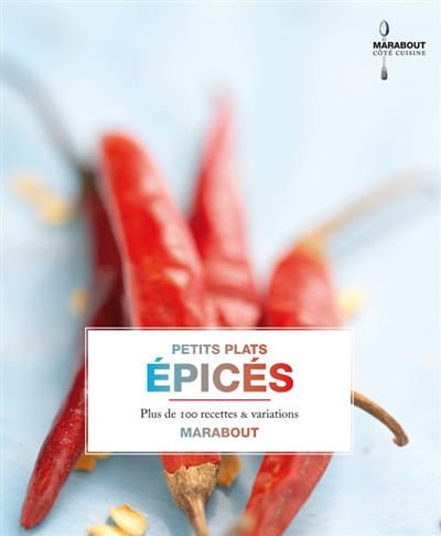 Petits plats épicés : plus de 100 recettes & variations