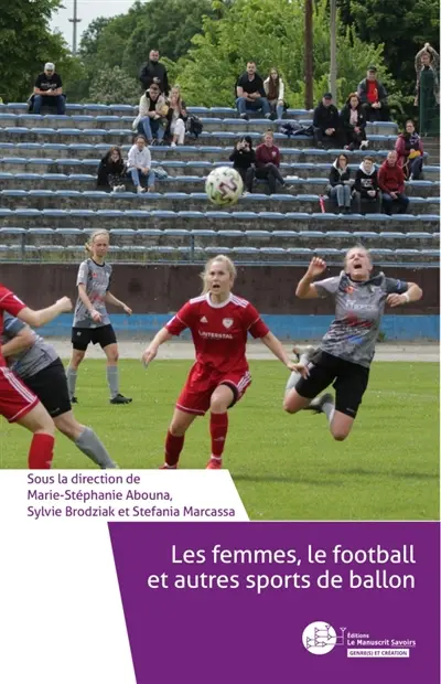 Les femmes, le football et autres sports de ballon : Enjeux, défis, bonnes pratiques et nouvelles représentations