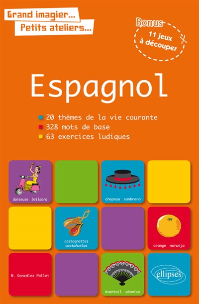 Espagnol : 20 thèmes de la vie courante, 328 mots de base, 63 exercices ludiques