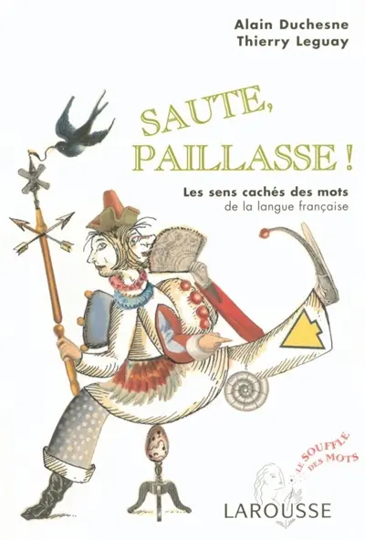 Saute, paillasse ! : les sens cachés des mots de la langue française